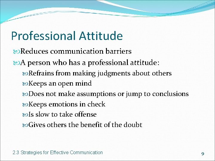 Professional Attitude Reduces communication barriers A person who has a professional attitude: Refrains from