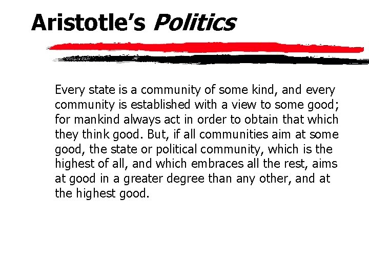 Aristotle’s Politics Every state is a community of some kind, and every community is