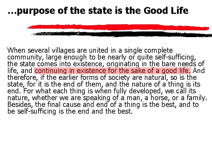 …purpose of the state is the Good Life When several villages are united in