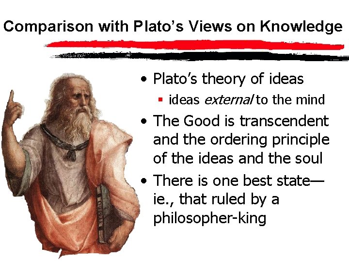 Comparison with Plato’s Views on Knowledge • Plato’s theory of ideas § ideas external