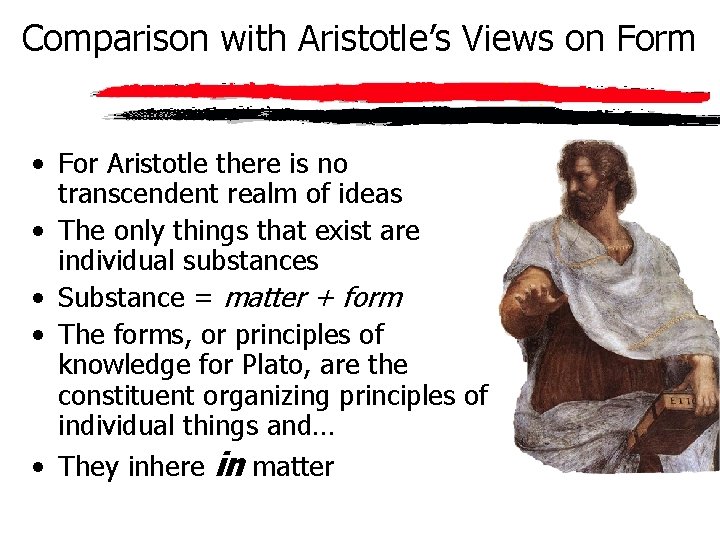 Comparison with Aristotle’s Views on Form • For Aristotle there is no transcendent realm