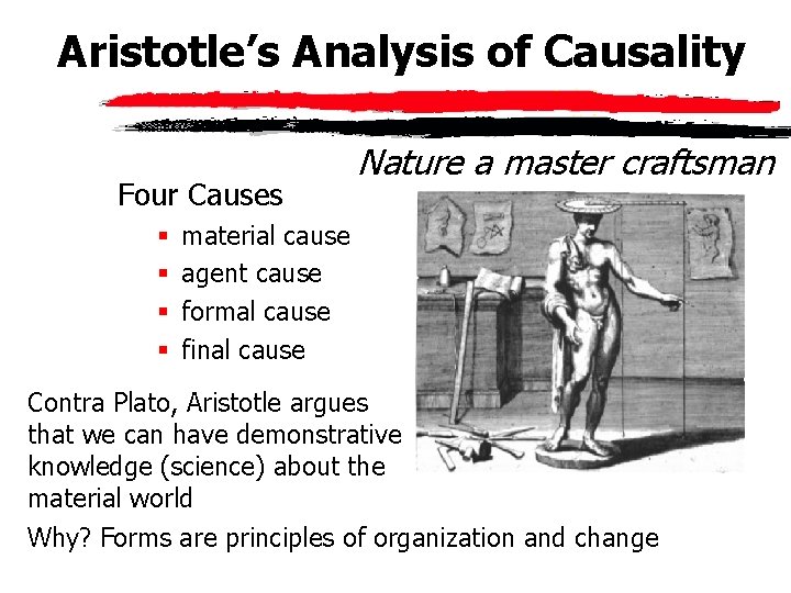 Aristotle’s Analysis of Causality Four Causes § § Nature a master craftsman material cause