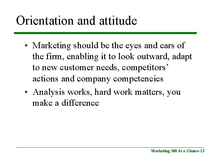 Orientation and attitude • Marketing should be the eyes and ears of the firm,