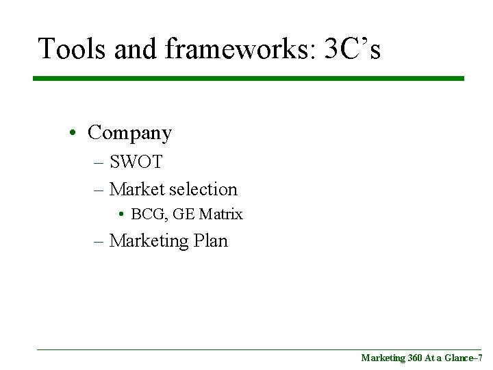 Tools and frameworks: 3 C’s • Company – SWOT – Market selection • BCG,