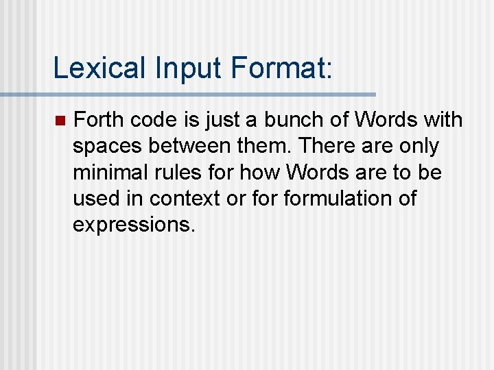 Lexical Input Format: n Forth code is just a bunch of Words with spaces