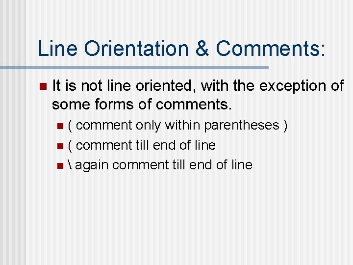 Line Orientation & Comments: n It is not line oriented, with the exception of