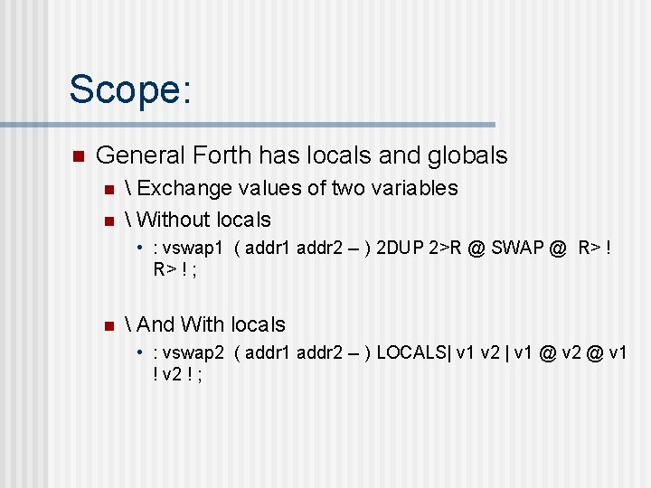 Scope: n General Forth has locals and globals n n  Exchange values of