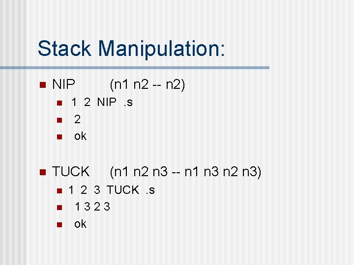 Stack Manipulation: n NIP n n 1 2 NIP. s 2 ok TUCK n