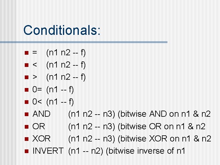 Conditionals: n n n n n = (n 1 n 2 -- f) <