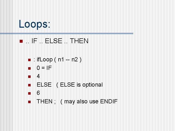 Loops: n . . IF. . ELSE. . THEN n n n : if.
