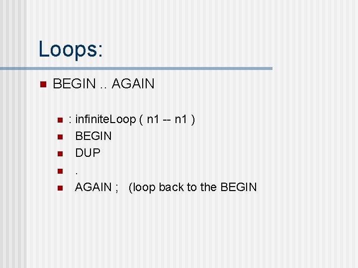 Loops: n BEGIN. . AGAIN n n n : infinite. Loop ( n 1