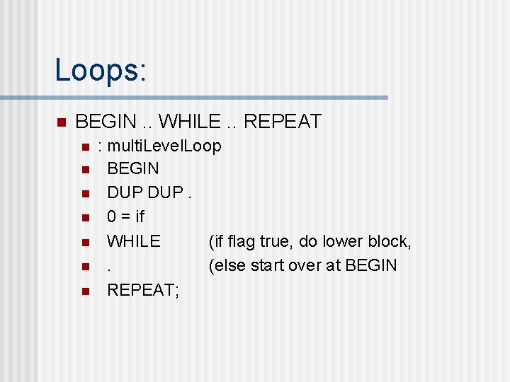 Loops: n BEGIN. . WHILE. . REPEAT n n n n : multi. Level.