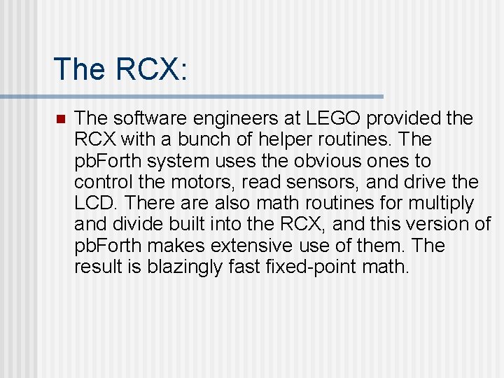 The RCX: n The software engineers at LEGO provided the RCX with a bunch