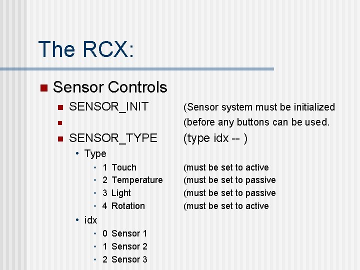The RCX: n Sensor Controls n SENSOR_INIT (Sensor system must be initialized (before any