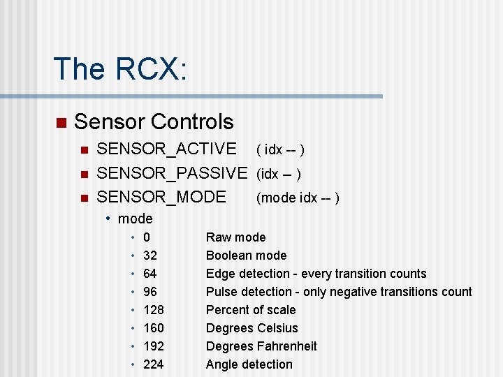 The RCX: n Sensor Controls n n n SENSOR_ACTIVE ( idx -- ) SENSOR_PASSIVE