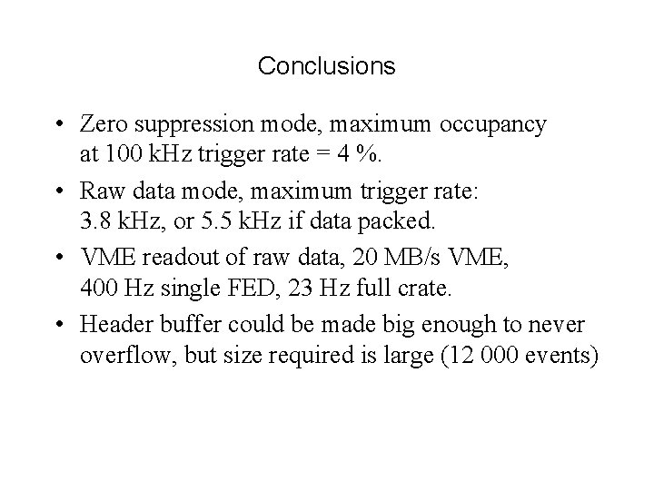 Conclusions • Zero suppression mode, maximum occupancy at 100 k. Hz trigger rate =