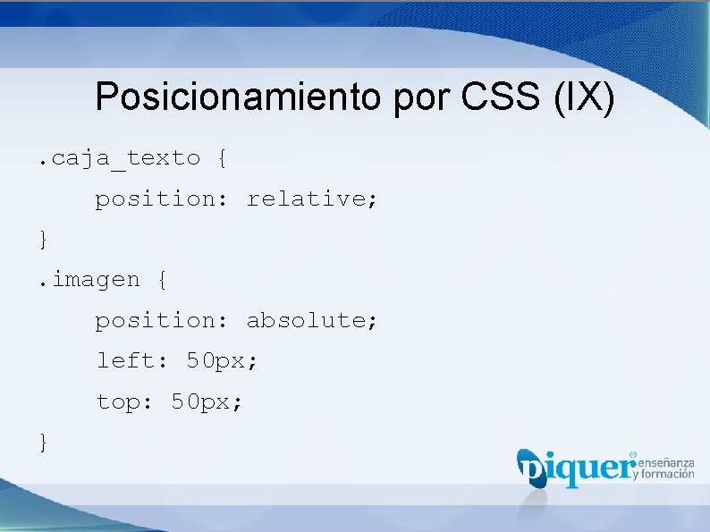 Posicionamiento por CSS (IX). caja_texto { position: relative; }. imagen { position: absolute; left: