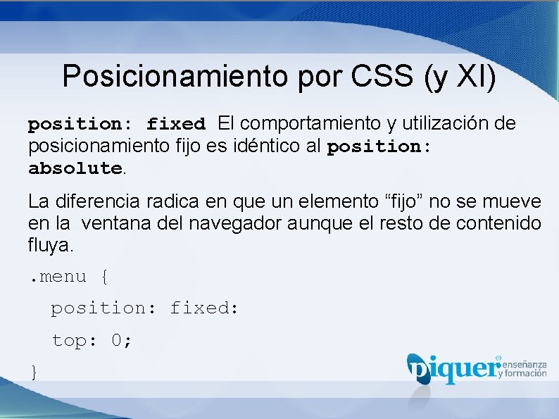 Posicionamiento por CSS (y XI) position: fixed El comportamiento y utilización de posicionamiento fijo