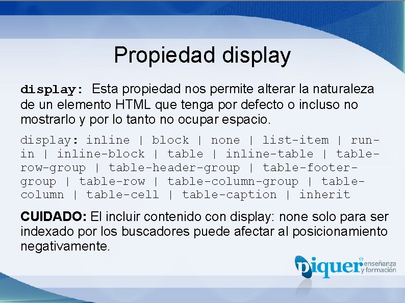 Propiedad display: Esta propiedad nos permite alterar la naturaleza de un elemento HTML que