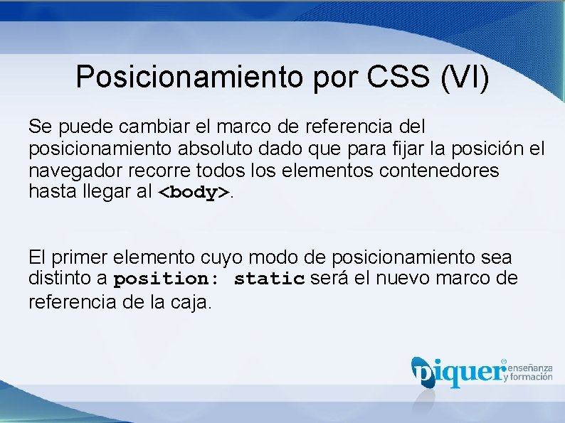 Posicionamiento por CSS (VI) Se puede cambiar el marco de referencia del posicionamiento absoluto