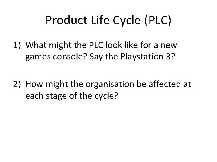 Product Life Cycle (PLC) 1) What might the PLC look like for a new