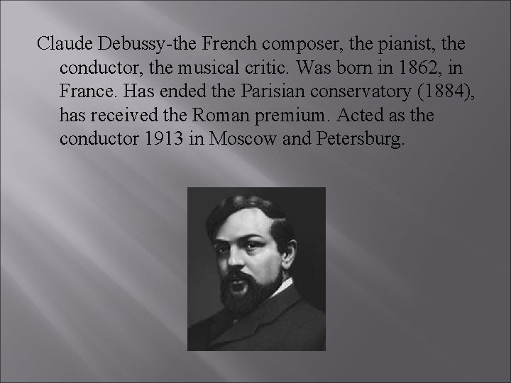 Claude Debussy-the French composer, the pianist, the conductor, the musical critic. Was born in