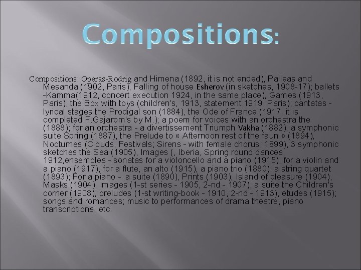 Compositions: Operas-Rodrig and Himena (1892, it is not ended), Palleas and Mesanda (1902, Paris),