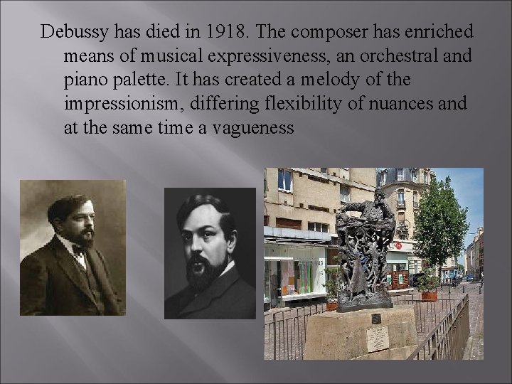 Debussy has died in 1918. The composer has enriched means of musical expressiveness, an