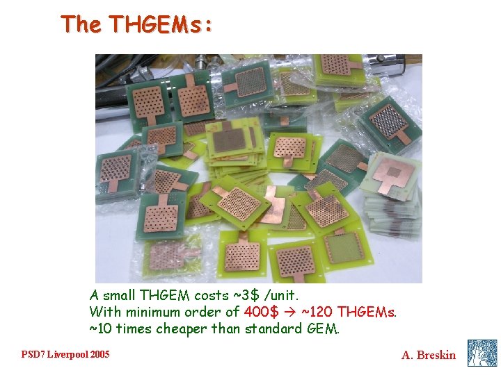 The THGEMs : A small THGEM costs ~3$ /unit. With minimum order of 400$