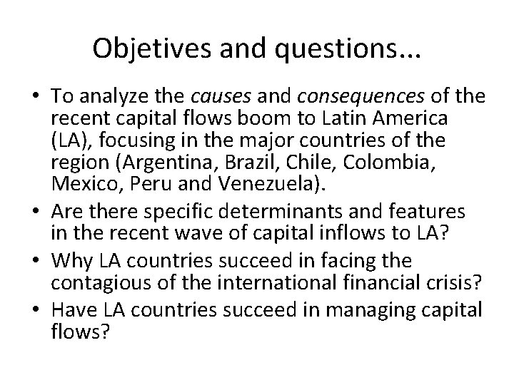 Objetives and questions. . . • To analyze the causes and consequences of the
