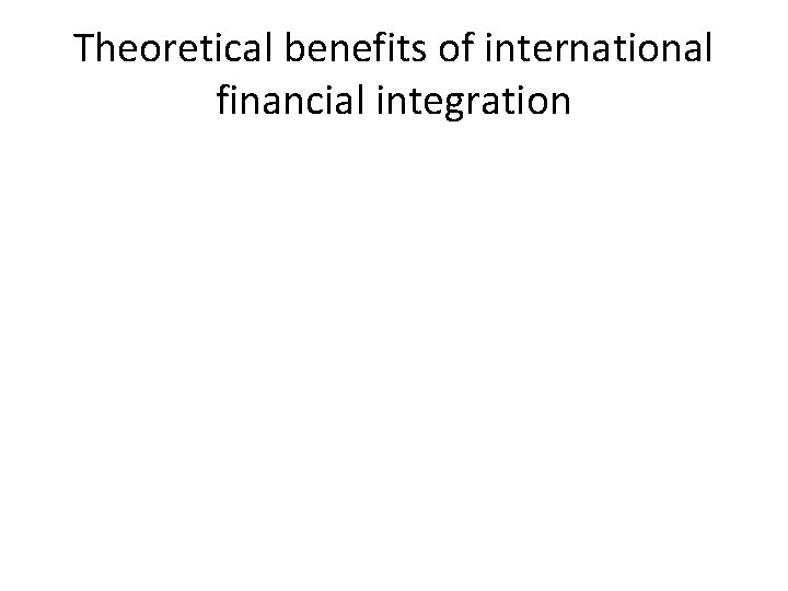 Theoretical benefits of international financial integration 