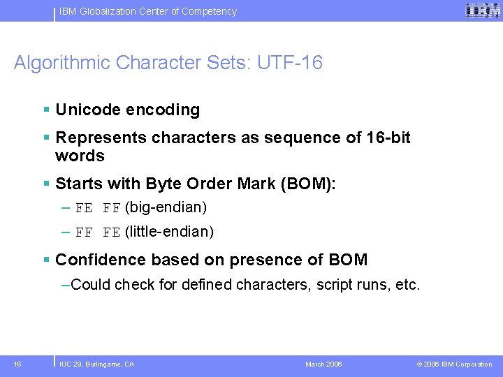 IBM Globalization Center of Competency Algorithmic Character Sets: UTF-16 § Unicode encoding § Represents