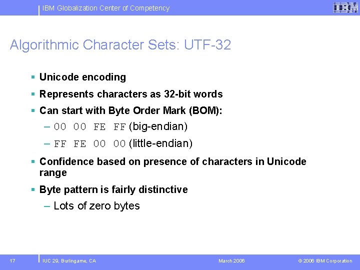 IBM Globalization Center of Competency Algorithmic Character Sets: UTF-32 § Unicode encoding § Represents