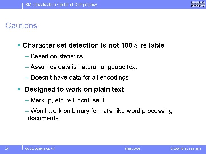 IBM Globalization Center of Competency Cautions § Character set detection is not 100% reliable