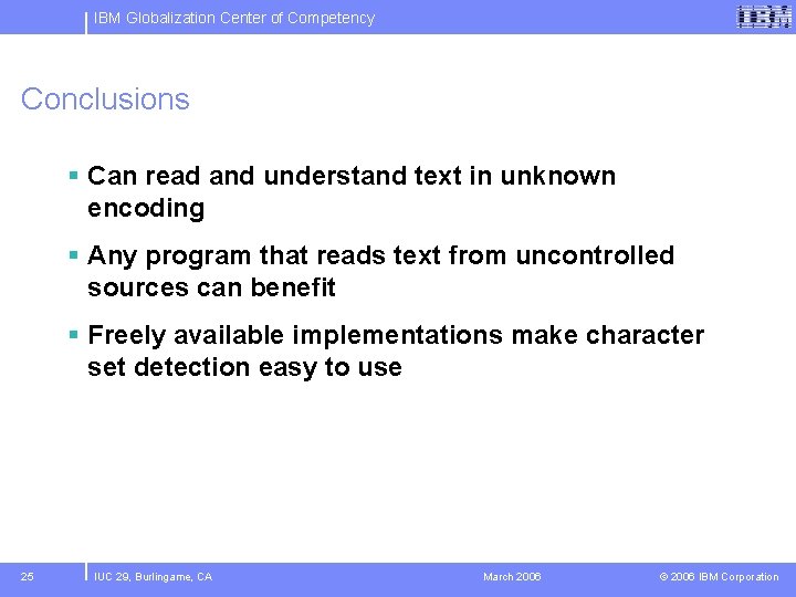 IBM Globalization Center of Competency Conclusions § Can read and understand text in unknown