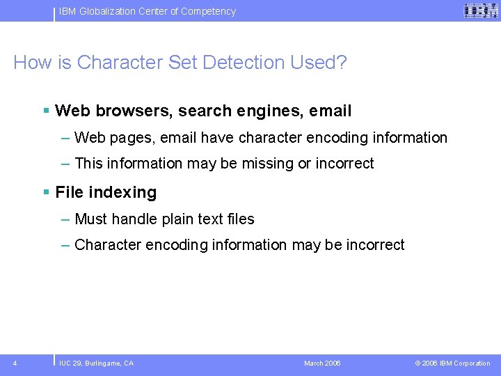 IBM Globalization Center of Competency How is Character Set Detection Used? § Web browsers,