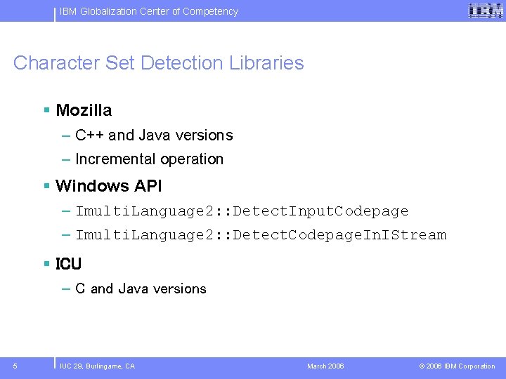 IBM Globalization Center of Competency Character Set Detection Libraries § Mozilla – C++ and