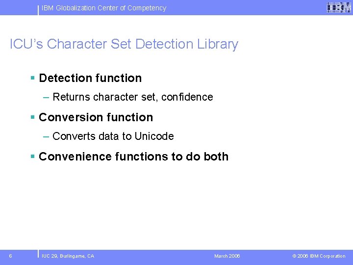 IBM Globalization Center of Competency ICU’s Character Set Detection Library § Detection function –