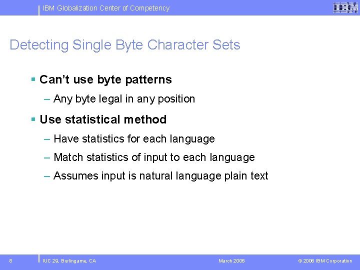 IBM Globalization Center of Competency Detecting Single Byte Character Sets § Can’t use byte