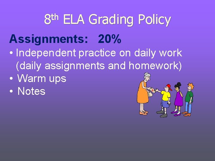 th 8 ELA Grading Policy Assignments: 20% • Independent practice on daily work (daily