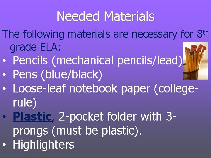 Needed Materials The following materials are necessary for 8 th grade ELA: • Pencils