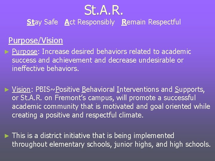 St. A. R. Stay Safe Act Responsibly Remain Respectful Purpose/Vision ► Purpose: Increase desired