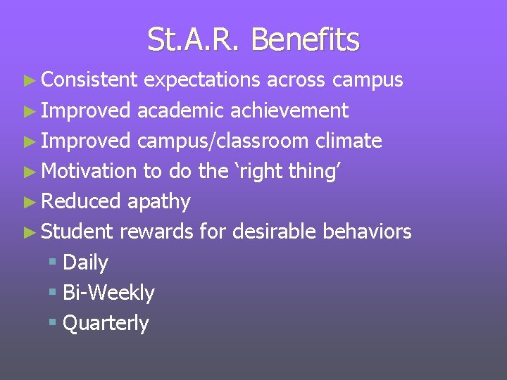 St. A. R. Benefits ► Consistent expectations across campus ► Improved academic achievement ►