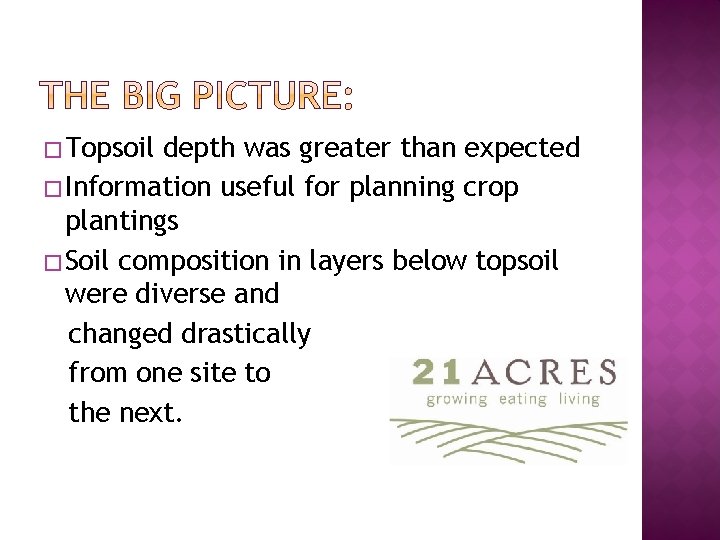 � Topsoil depth was greater than expected � Information useful for planning crop plantings