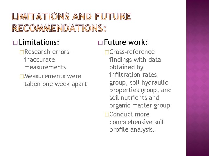 � Limitations: �Research errors – inaccurate measurements �Measurements were taken one week apart �