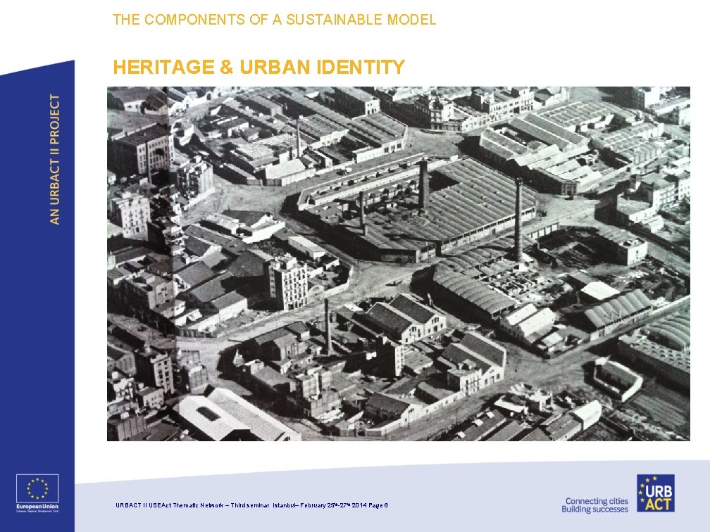 THE COMPONENTS OF A SUSTAINABLE MODEL HERITAGE & URBAN IDENTITY URBACT II USEAct Thematic