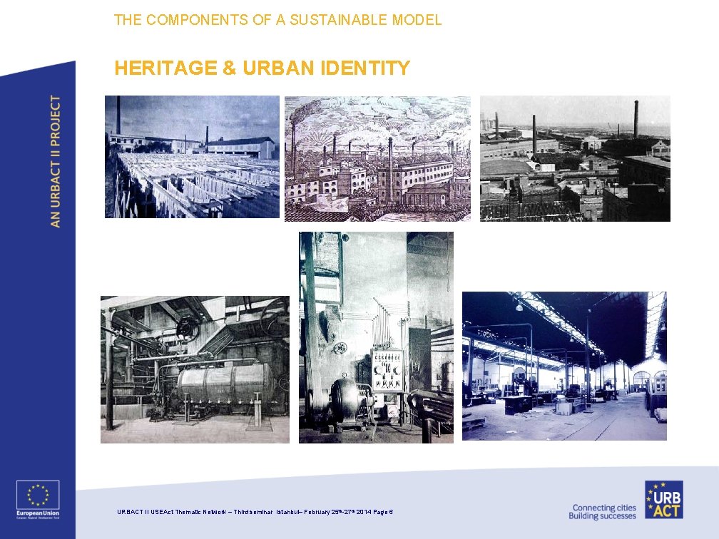 THE COMPONENTS OF A SUSTAINABLE MODEL HERITAGE & URBAN IDENTITY URBACT II USEAct Thematic
