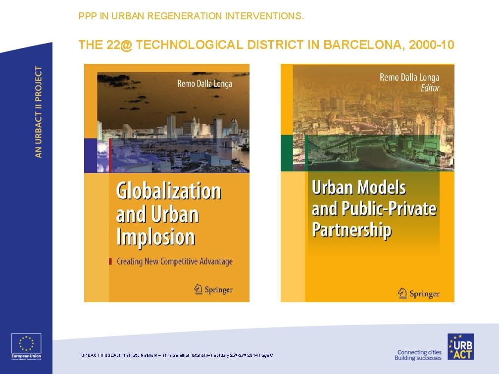 PPP IN URBAN REGENERATION INTERVENTIONS. THE 22@ TECHNOLOGICAL DISTRICT IN BARCELONA, 2000 -10 URBACT