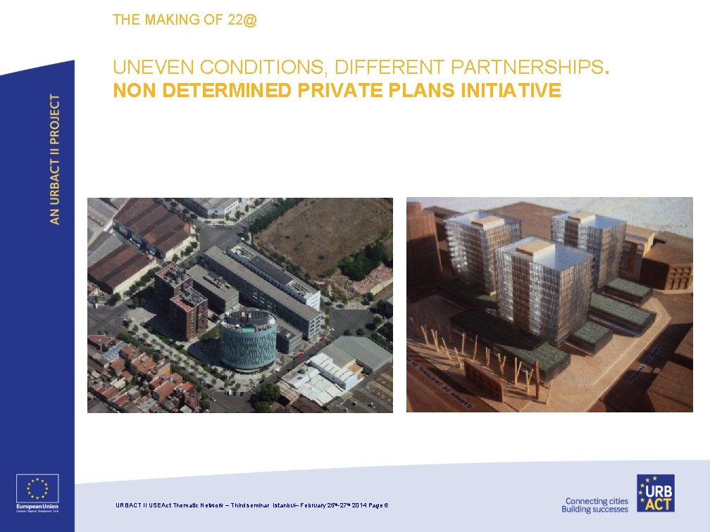 THE MAKING OF 22@ UNEVEN CONDITIONS, DIFFERENT PARTNERSHIPS. NON DETERMINED PRIVATE PLANS INITIATIVE URBACT