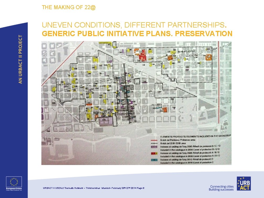 THE MAKING OF 22@ UNEVEN CONDITIONS, DIFFERENT PARTNERSHIPS. GENERIC PUBLIC INITIATIVE PLANS. PRESERVATION URBACT